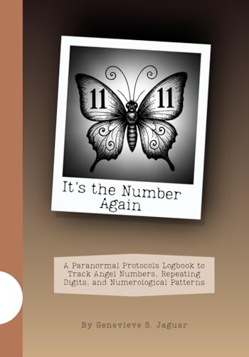 It’s the Number Again: A Paranormal Protocols Logbook to Track Angel Numbers, Repeating Digits, and Numerological Patterns