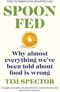 Spoon-Fed: Why almost everything weve been told about food is wrong, by the #1 bestselling author of Food for Life