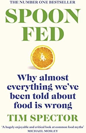 Spoon-Fed: Why almost everything weve been told about food is wrong, by the #1 bestselling author of Food for Life