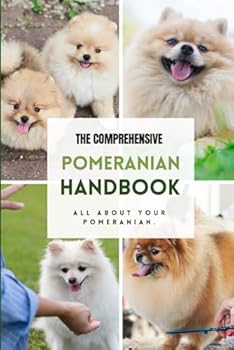 The Comprehensive Pomeranian Handbook: All about your Pomeranian