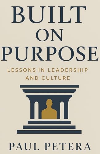 Built on Purpose: Lessons in Leadership and Culture