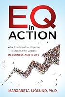 EQ In Action: Why Emotional Intelligence is Essential to Success In Business and Life B0CS6HR7XY Book Cover