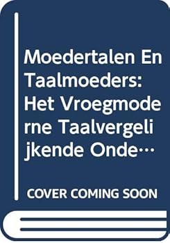 'Moedertalen En Taalmoeders': Het Vroegmoderne Taalvergelijkende Onderzoek in de Lage Landen