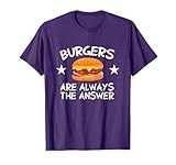 Burgers Are Always The Answer Funny Hamburger Lover T-Shirt