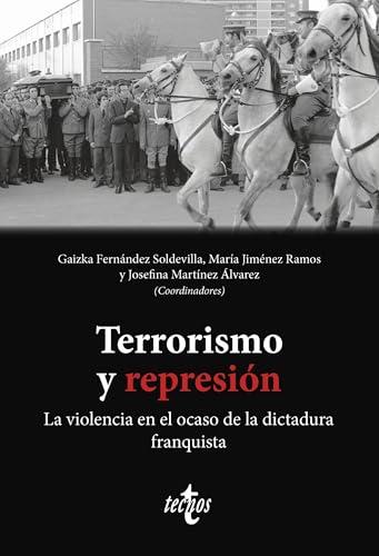 Terrorismo y represión: La violencia en el ocaso de la dictadura franquista (Ciencia Política - Semilla y Surco - Serie de Ciencia Política)