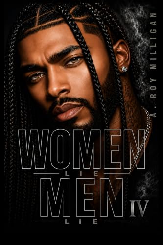 Women Lie Men Lie Part 4 by A. Roy Milligan