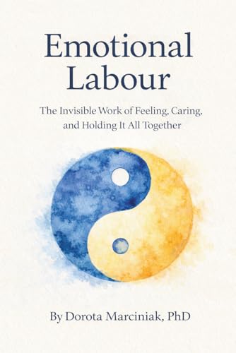 Emotional Labour: The Invisible Work of Feeling, Caring, and Holding It All Together