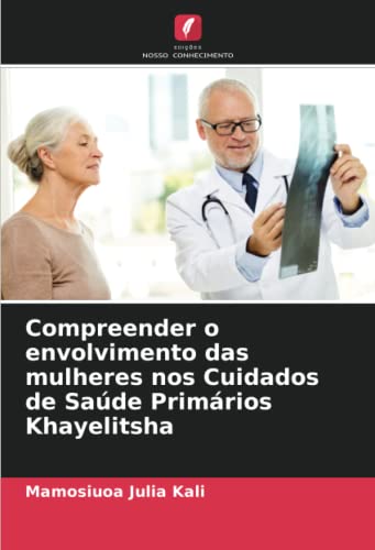 Compreender o envolvimento das mulheres nos Cuidados de Saúde Primários Khayelitsha (Portuguese Edition)