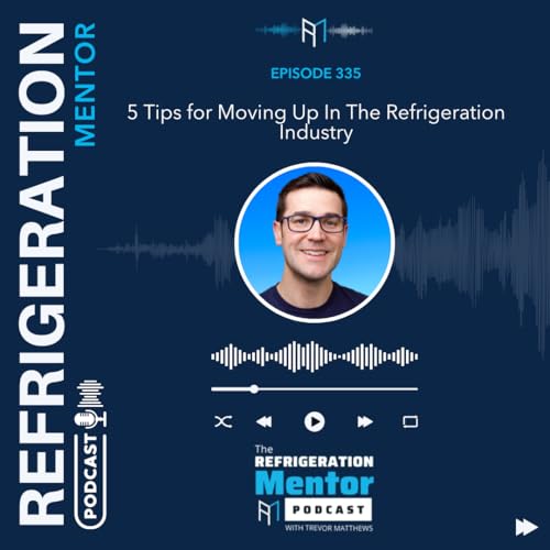 Episode 335. 5 Tips for Moving Up In The Refrigeration Industry cover art