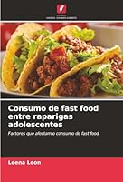 Consumo de fast food entre raparigas adolescentes: Factores que afectam o consumo de fast food (Portuguese Edition) 6206172066 Book Cover