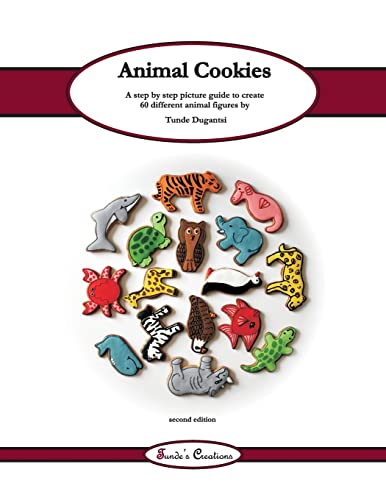 Animal cookies: A step by step picture guide to create 60 different cookie designs (Tunde's Creations)