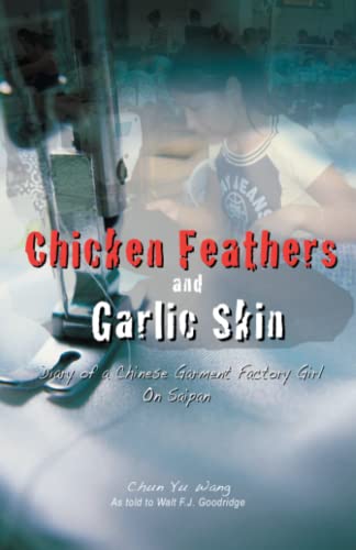 Chicken Feathers & Garlic Skin: Diary of a Chinese Garment Factory Girl on Saipan