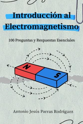 Introducción al Electromagnetismo.: 100 Preguntas y Respuestas Esenciales. (Spanish Edition)
