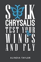 Silk Chrysalis-Test Your Wings And Fly 0578967642 Book Cover