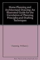 Home Planning and Architectural Drawing: An Illustrated Guide for the Correlation of Planning Principles and Drafting Techniques B0006BO04U Book Cover