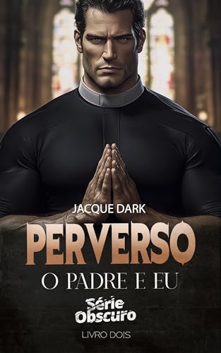 Perverso - O padre e eu Livro 2: Série Obscuro (Serie Obscuro)