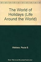 The World of Holidays (Wallace, Paula S. Life Around the World.) 0836836618 Book Cover