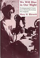We Will Rise in Our Might: Workingwomen's Voices from Nineteenth-Century New England (Reading Women Writing) 0801422469 Book Cover