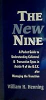 The New Nine: A Pocket Guide to Understanding Collateral & Transaction Types in Article 9 of the U.C.C., Plus Managing the Transition 0943380324 Book Cover