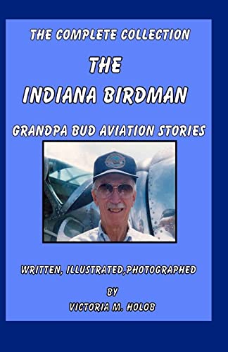 The Indiana Birdman: Grandpa Bud Aviation Stories, The Complete collection Paperback – February 16, 2011
