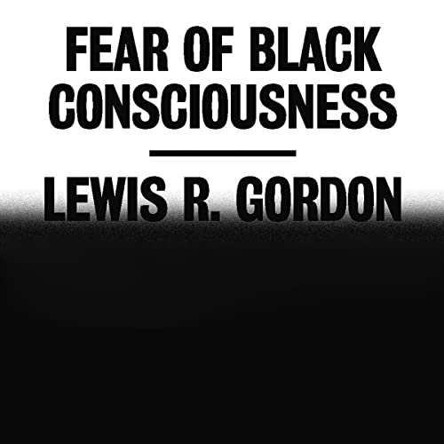 Fear of Black Consciousness by Lewis R. Gordon episode artwork