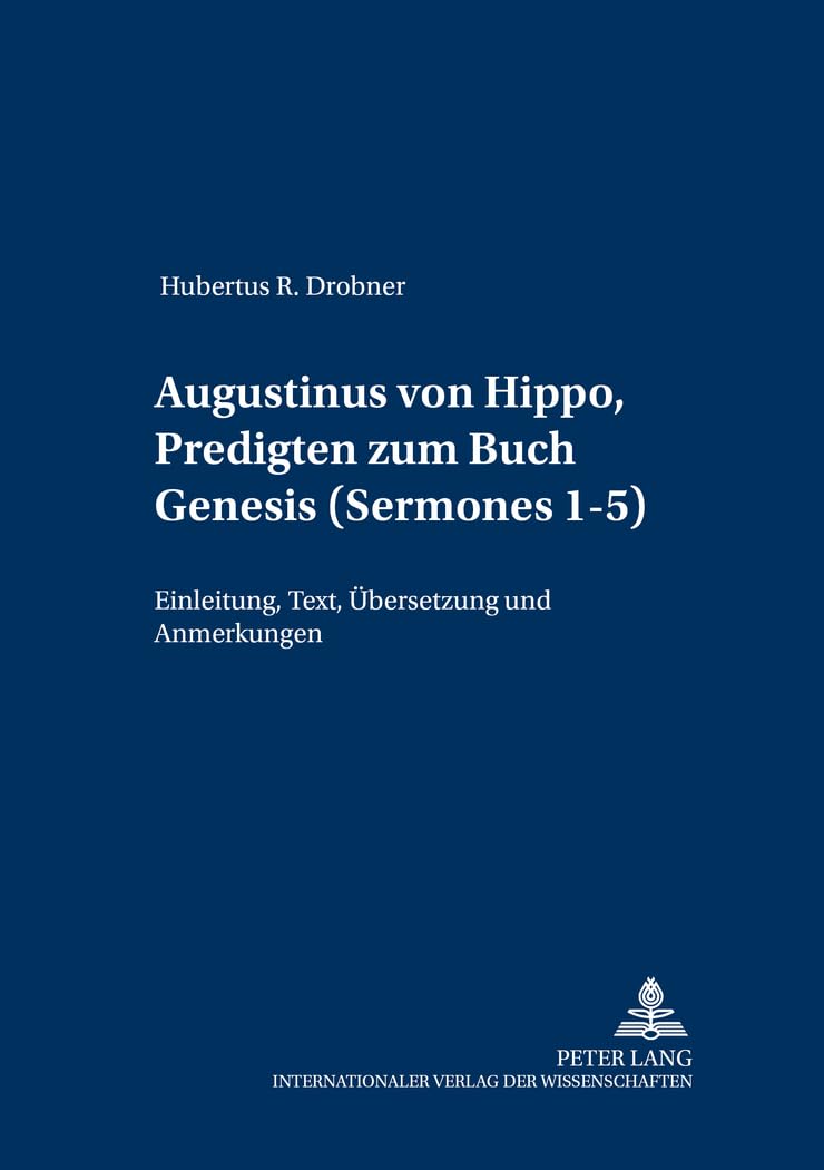 Augustinus von Hippo, Predigten zum Buch Genesis («Sermones» 1-5): Einleitung, Text, Uebersetzung und Anmerkungen: Einleitung, Text, Übersetzung und ... zum Studium der Kirchenvaeter, Band 7)