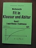 siegfried gerstmayer burgau  MATHEMATIK. Fit in Klausur und Abitur Band 1. Logarithmus-Funktionen. Übungsaufgaben mit vollständigen Lösungen