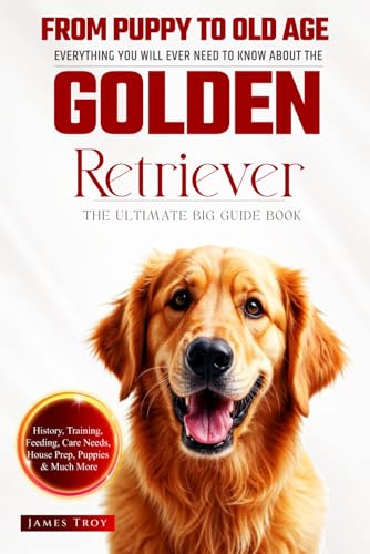 The Ultimate Golden Retriever Big Guide: Everything You Will Ever