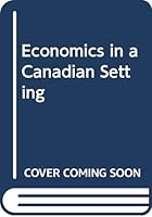 Economics in a Canadian Setting 0060460970 Book Cover