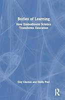 Bodies of Learning: How Embodiment Science Transforms Education 1032678259 Book Cover