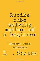 Rubiks cube solving method of a beginner: Rubiks cube solution 1978433042 Book Cover