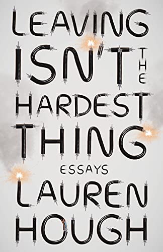 Cover of Leaving Isn't the Hardest Thing: Essays