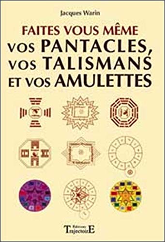 Faites vous-mÃªme vos amulettes, vos talismans et vos pantacles