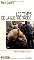 Les temps de la guerre froide: Reflexions sur l'histoire de la guerre froide et sur les causes de sa fin (Questions au XXe siecle) 2870275595 Book Cover