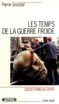 Les temps de la guerre froide: Reflexions sur l'histoire de la guerre froide et sur les causes de sa fin (Questions au XXe siecle)