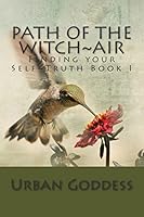 Path of the Witch Finding Your Self-Truth: Book One the Element of Air 1503295265 Book Cover