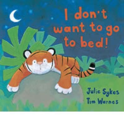 I Don't Want to Go to Bed! 0590126911 Book Cover