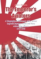 The Emperor's Aviators: A biographical dictionary of the senior Imperial Japanese Army and Navy aviator flag officers 1915-1945 9464249641 Book Cover