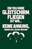 gleitschirm helm norm  Tag ohne Gleitschirmfliegen? Unmöglich!: Notizbuch / Notizheft für Paragliding Gleitschirm-Fliegen Paraglider Gleitschirmflieger-In A5 (6x9in) liniert mit Linien