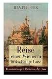 Reise einer Wienerin in das Heilige Land - Konstantinopel, Palästina, Ägypten (German Edition)