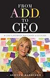From A.D.D. to CEO: A CEO's Journey from Chaos to Success