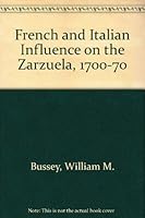 French and Italian influence on the zarzuela: 1700-1770 (Studies in musicology) 0835712850 Book Cover