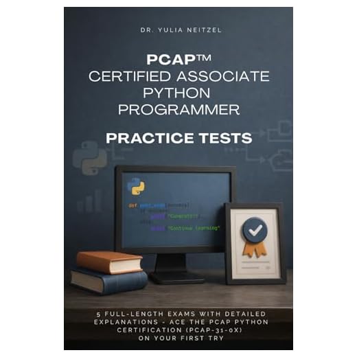 PCAP™ Certified Associate Python Programmer Practice Tests: 5 Full-Length Exams with Detailed Explanations - Ace the PCAP Python Certification ... Prep for Certifications & Coding)