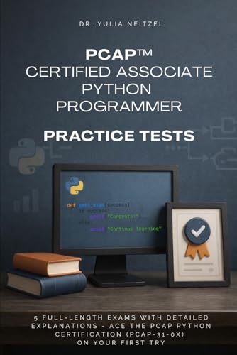 PCAP™ Certified Associate Python Programmer Practice Tests: 5 Full-Length Exams with Detailed...