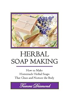 Paperback Herbal Soup Making: How to Make Homemade Herbal Soaps That Clean and Nurture the Body Book