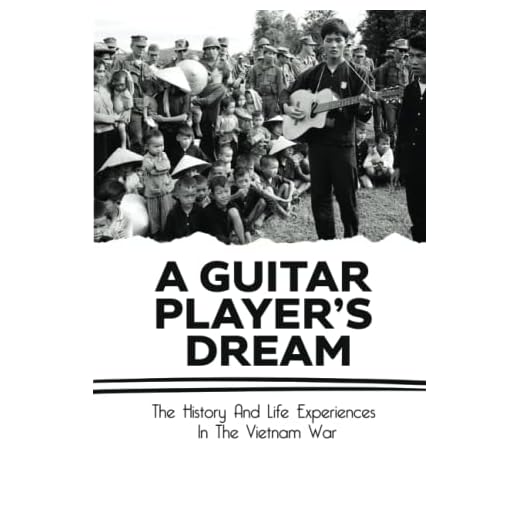A Guitar Player’S Dream: The History And Life Experiences In The Vietnam War