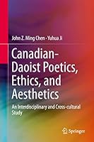 Canadian-Daoist Poetics, Ethics, and Aesthetics: An Interdisciplinary and Cross-Cultural Study 3662479583 Book Cover