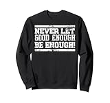 Never Let Good Enough Be Enough