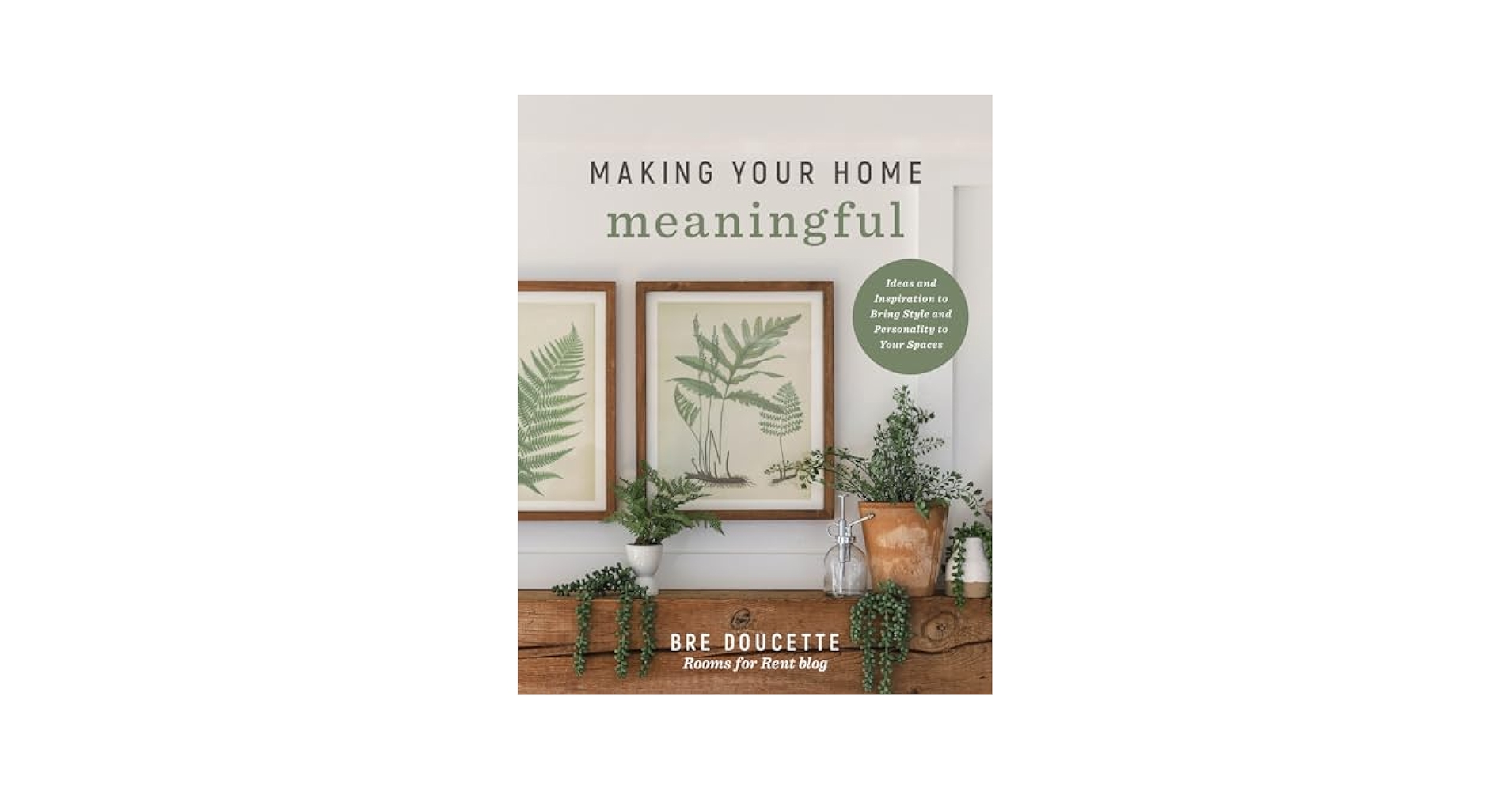Making Your Home Meaningful: Ideas and Inspiration to Bring