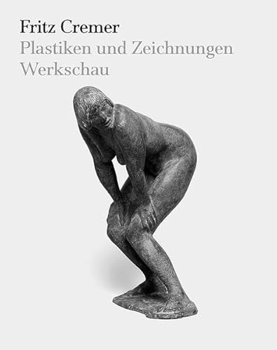 Preisvergleich Produktbild Fritz Cremer: Plastiken und Zeichnungen